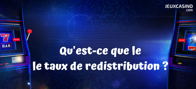 Taux de redistribution (RTP) : tout savoir et bien l’exploiter aux jeux de casino