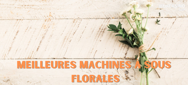 Les beaux jours sont de retour : Top 5 des machines à sous sur le thème des fleurs
